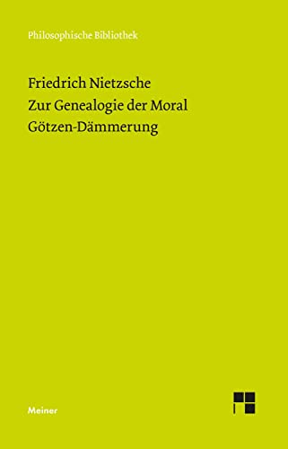 Zur Genealogie der Moral (1887). Götzen-Dämmerung (1889) (Philosophische Bibliothek)